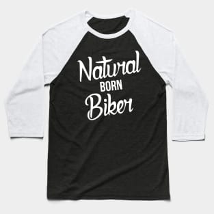 Natural Born Biker Baseball T-Shirt